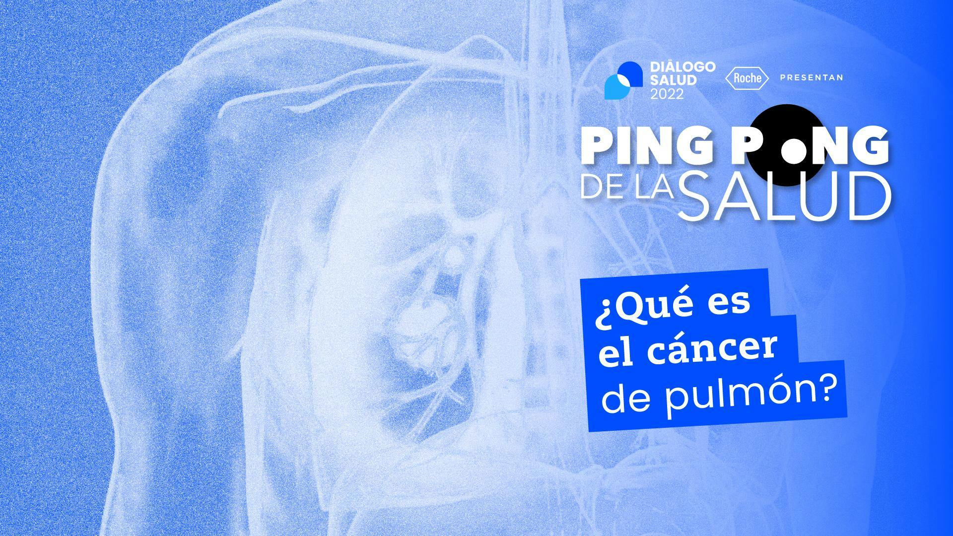 Ping Pong de La Salud: ¿Qué es el cáncer de pulmón?