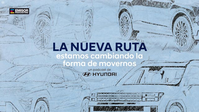 “La Nueva Ruta”: el podcast de Hyundai que invita a repensar cómo nos movemos hoy