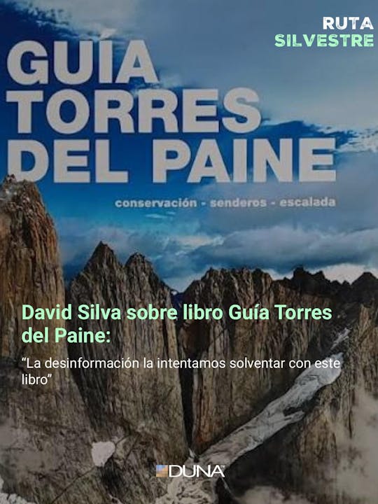 David Silva, sobre la Guía Torres del Paine y su experiencia en el lugar y condiciones de seguridad: “La desinformación la intentamos solventar con este libro”