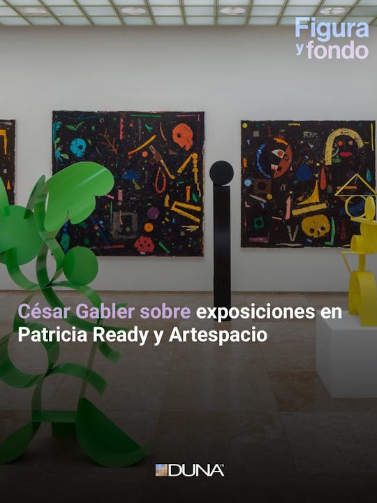 En Figura y Fondo César Gabler sobre exposiciones en Patricia Ready y Artespacio