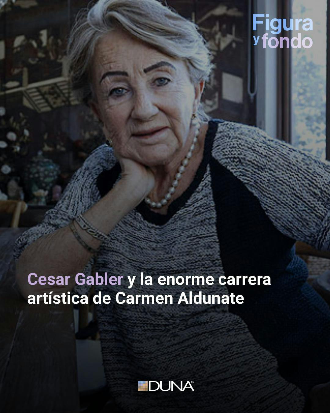 Cesar Gabler y un vistazo a la enorme carrera de Carmen Aldunate