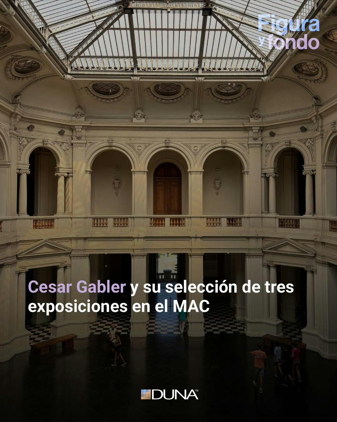 Cesar Gabler y su selección de tres exposiciones en el MAC