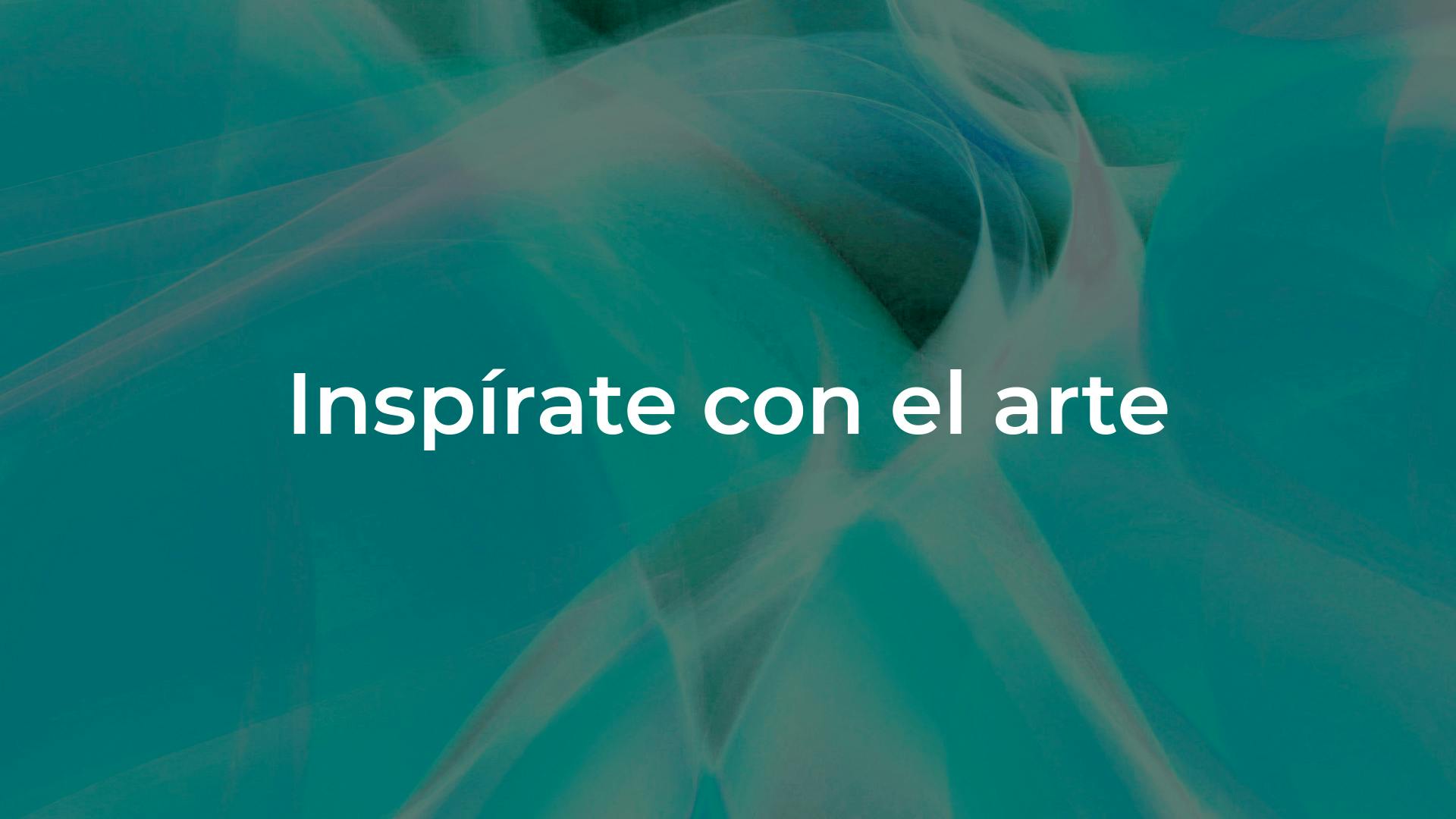Inspírate con el Arte