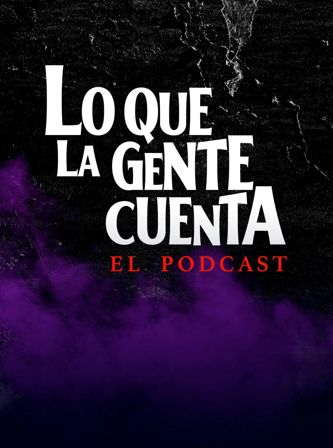 Lo Que La Gente Cuenta: el podcast
