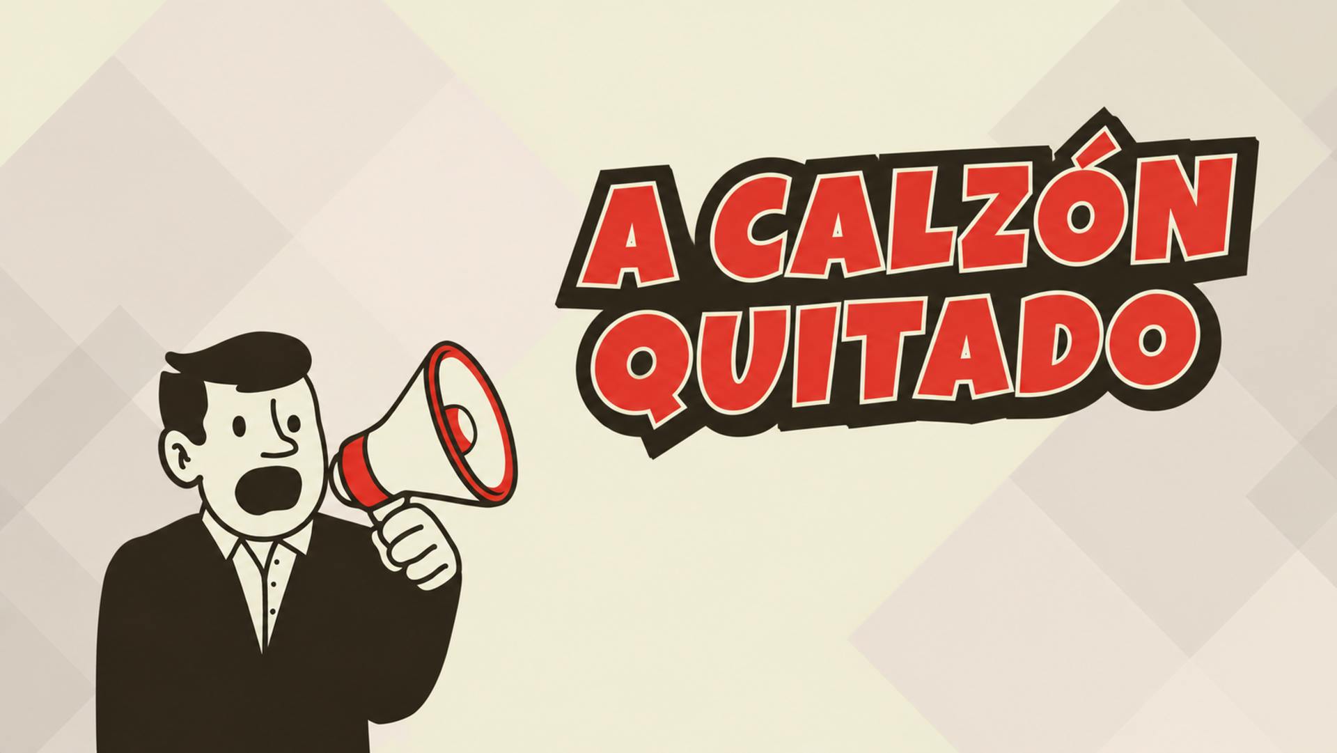 A Calzón Quitado