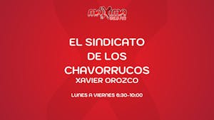 EL SINDICATO DE LOS CHAVORRRUCOS CON XAVIER OROZCO