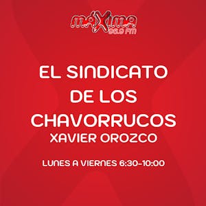 EL SINDICATO DE LOS CHAVORRRUCOS CON XAVIER OROZCO