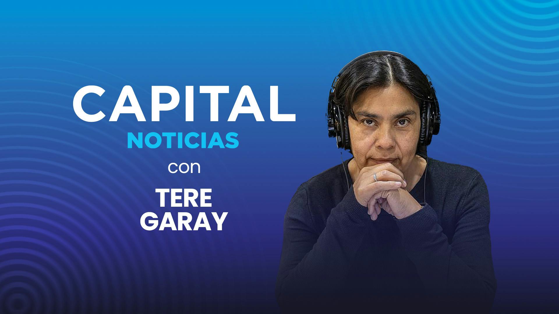 CAPITAL NOTICIAS con Tere Garay