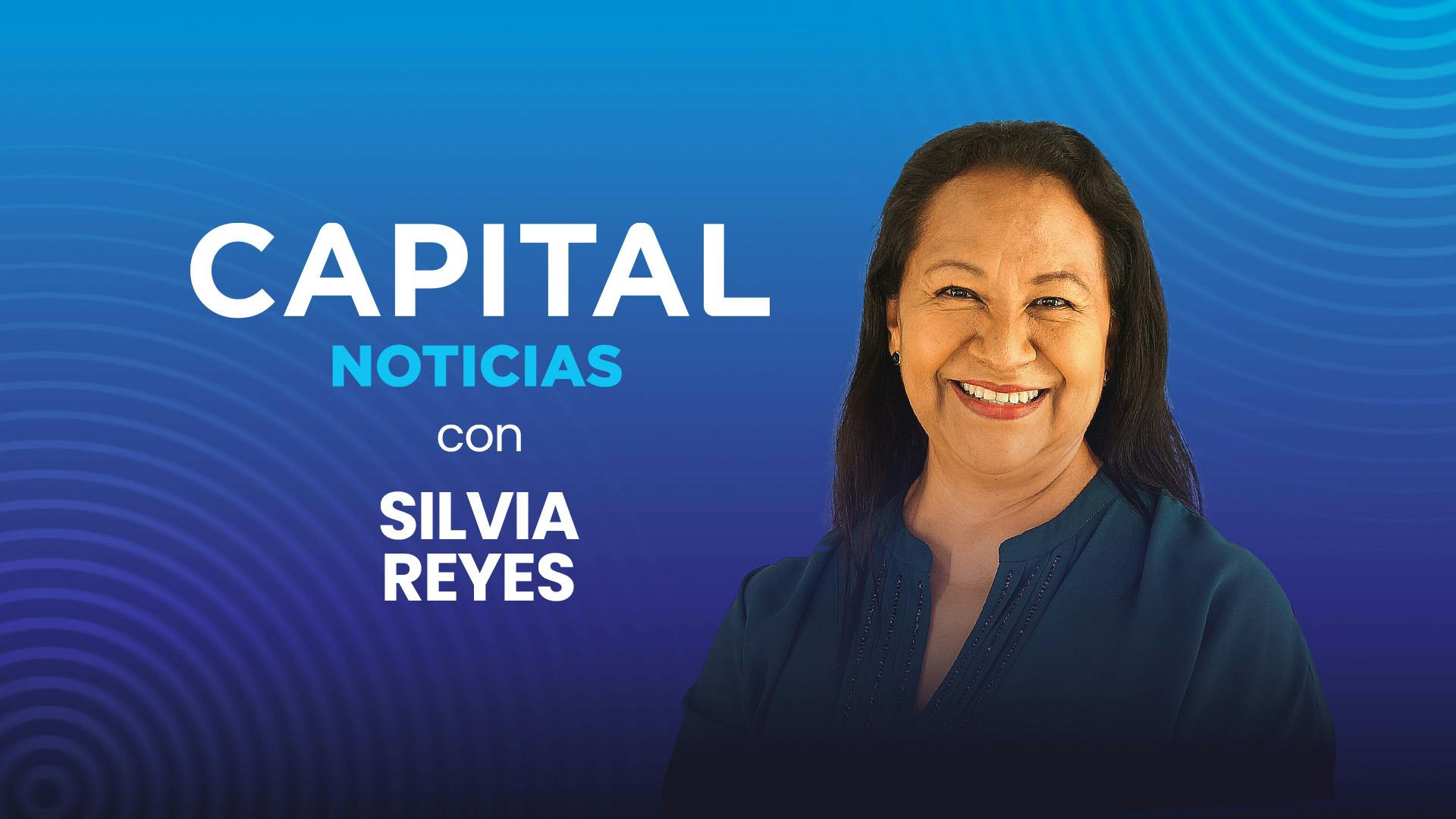 CAPITAL NOTICIAS con Silvia Reyes