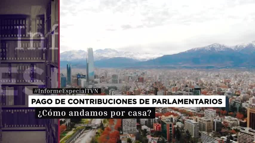 Informe Especial: Pago de contribuciones de parlamentarios ¿Cómo andamos por casa?