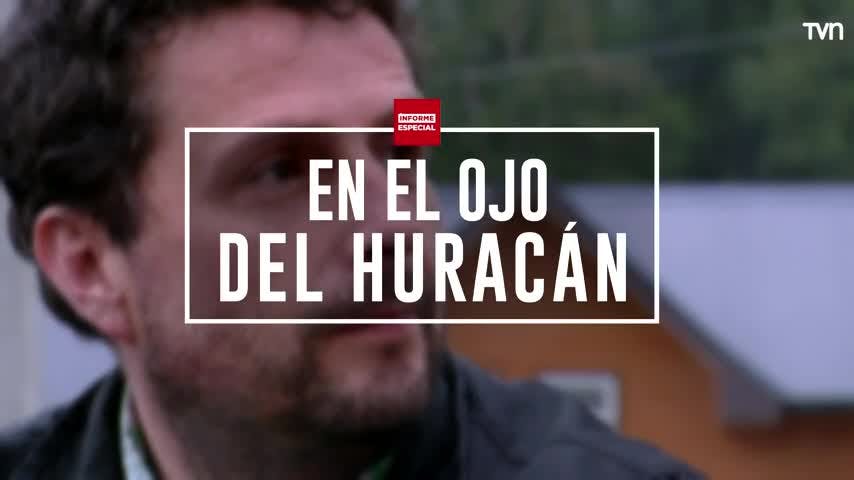 En el ojo del huracán | Informe especial