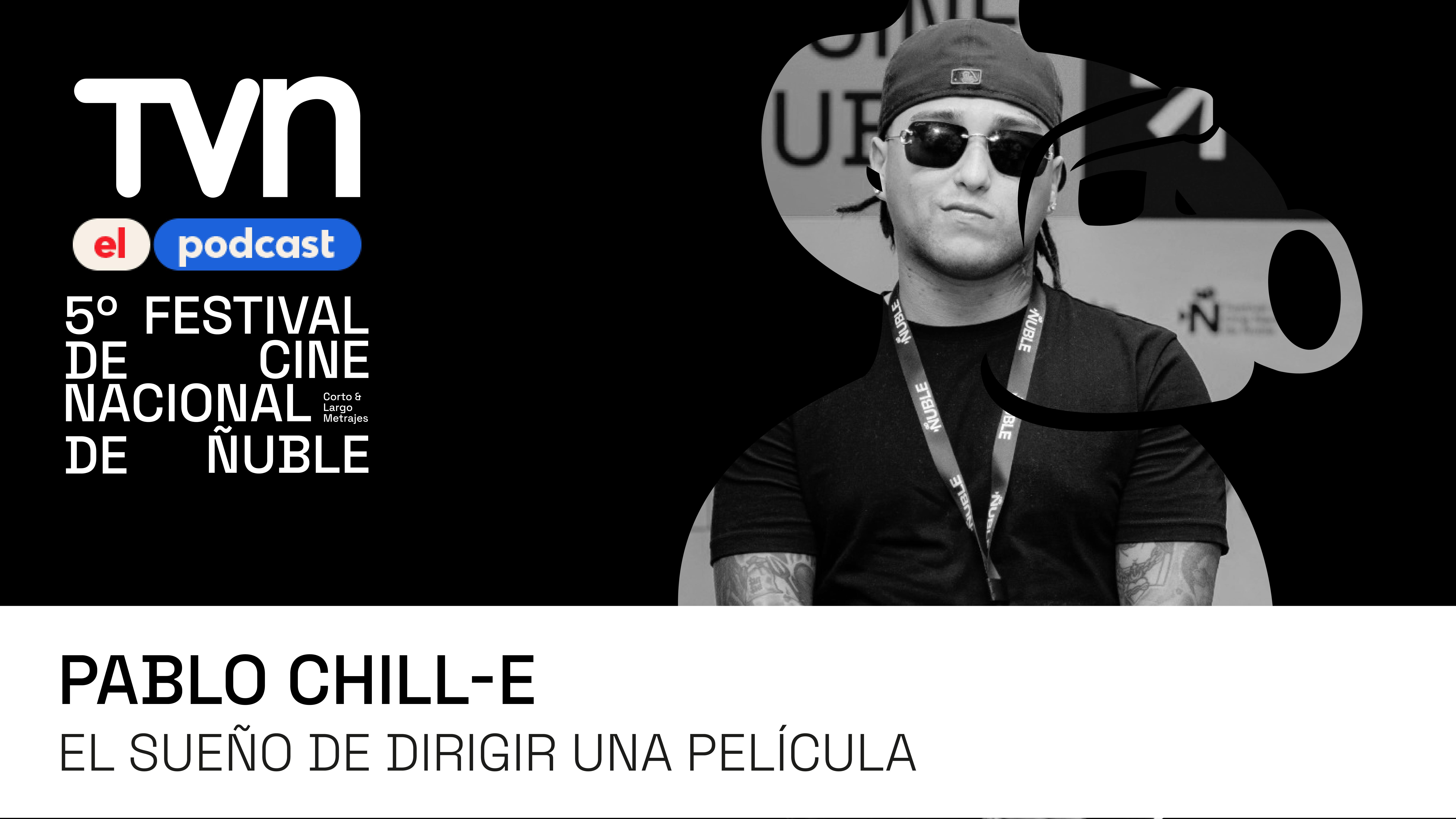 Ñuble Cine 5, el podcast | Pablo Chill-E: El sueño de dirigir una película