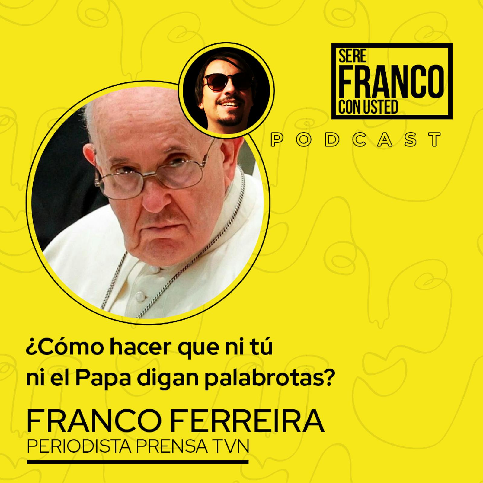 ¿Cómo hacer que ni tú ni el Papa digan palabrotas? | Seré Franco con usted - T4E5 ¿Cómo hacer que ni tú ni el Papa digan palabrotas? | Seré Franco con usted - T4E5