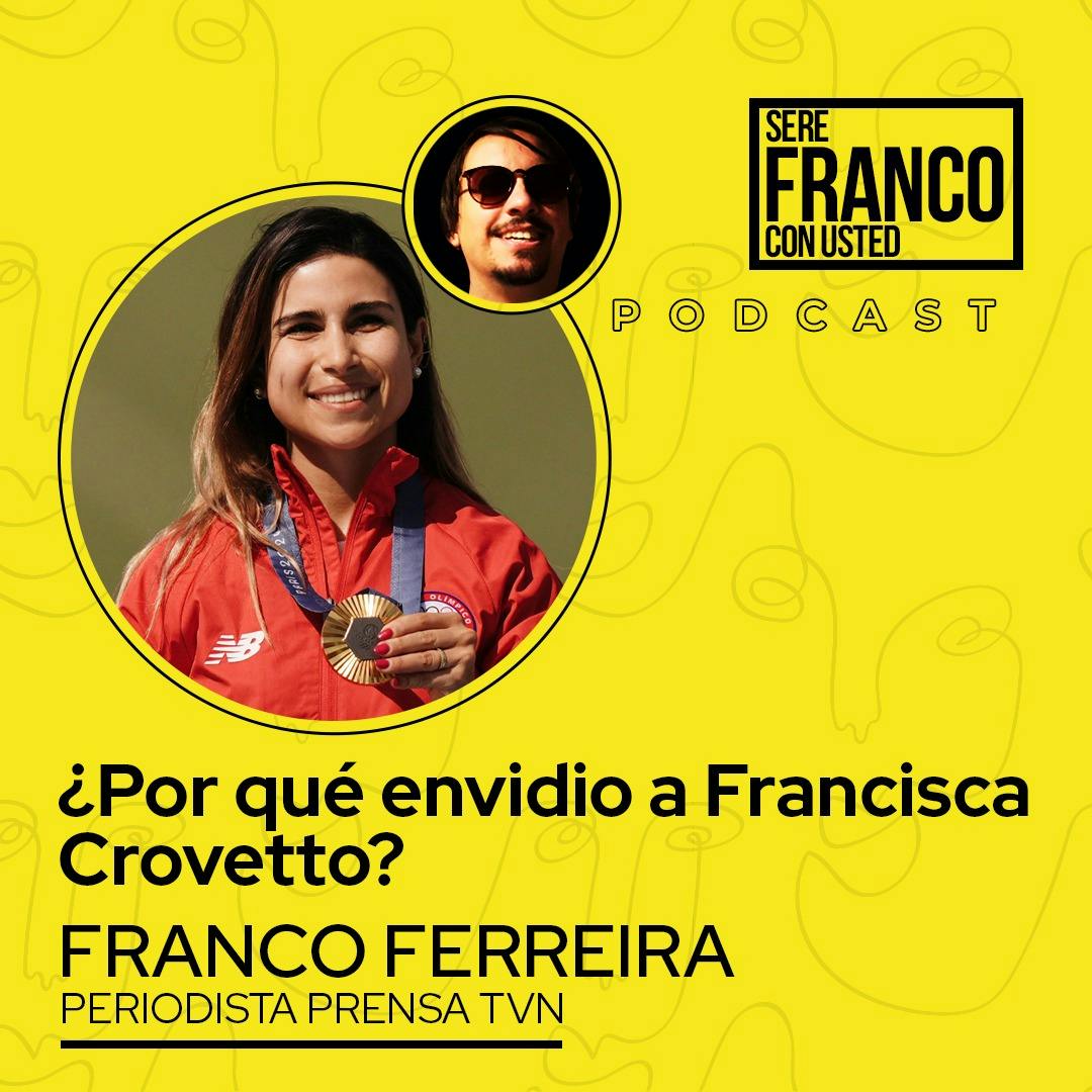 ¿Por qué envidio a Francisca Crovetto? | Seré Franco con usted - T4E9