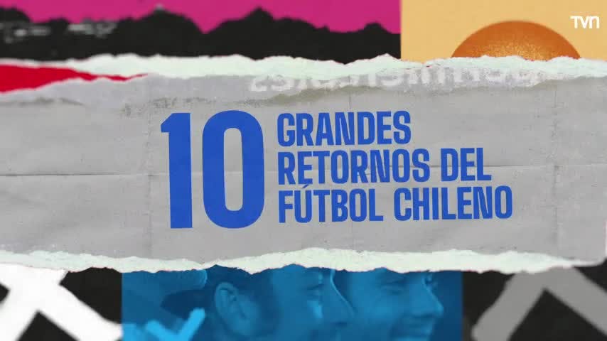 Había una vez: 10 Grandes retornos del fútbol chileno 