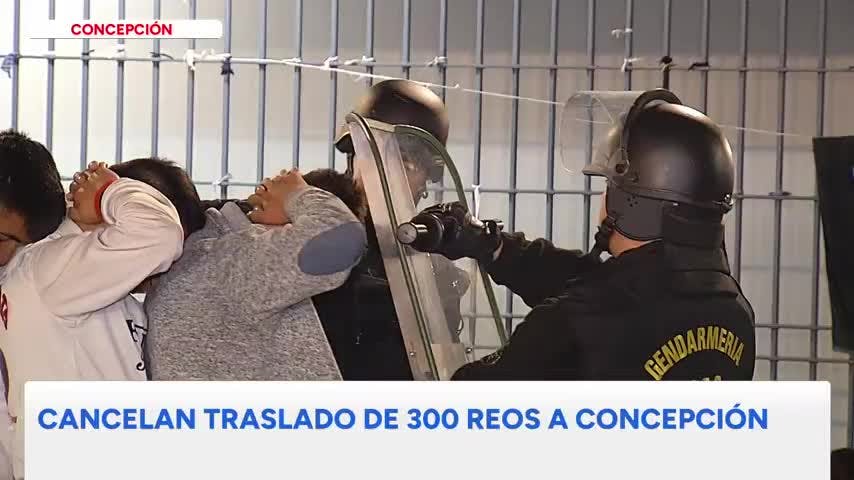 Cancelan traslado de cerca de 300 reos a Concepción