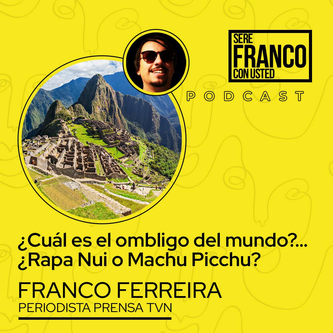 ¿Cuál es el ombligo del mundo?… ¿Rapa Nui o Machu Picchu? | Seré Franco con usted - T5E4