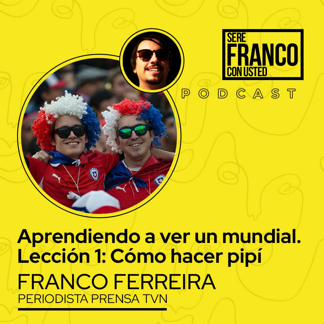 Aprendiendo a ver un mundial. Lección 1: Cómo hacer pipí | Seré Franco con usted - T5E10