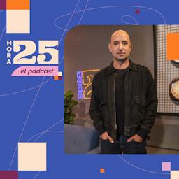 Cristián Carvajal en Hora 25, el podcast | T03E21