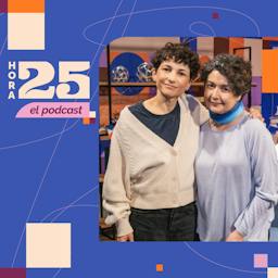 Manuela Martelli y Paulina Urrutia en Hora 25, el podcast | T03E22