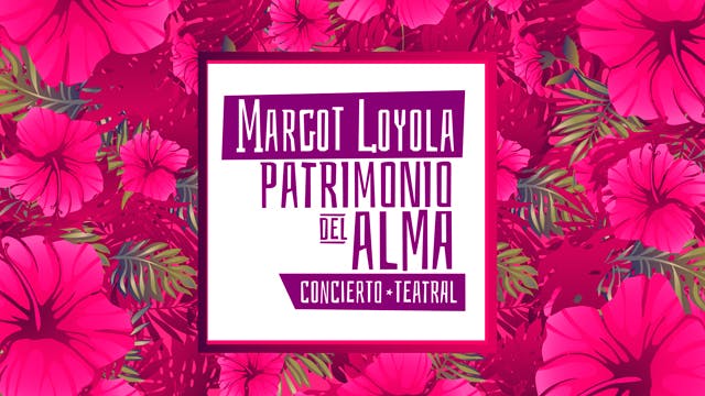 Margot Loyola Patrimonio del Alma Concierto Teatral