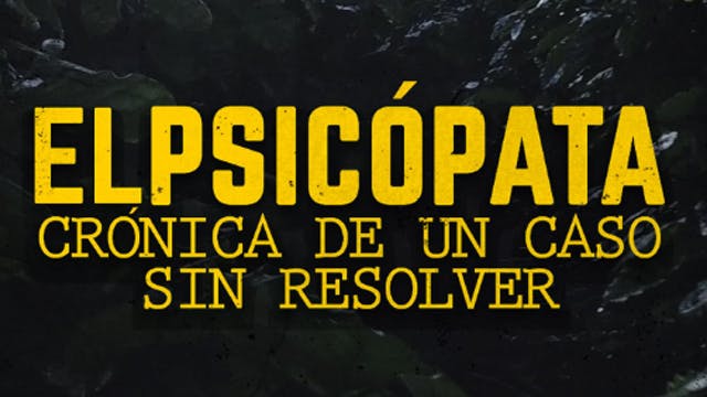 El Psicópata, crónica de un caso sin resolver