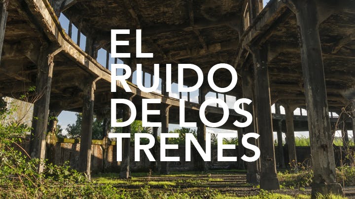 El ruido de los trenes