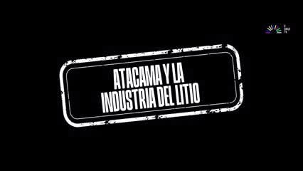 Sacrificio Chileno - Atacama y la industria del litio
