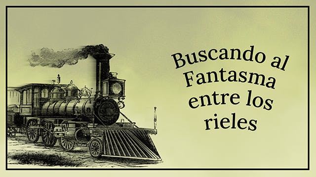 Buscando al fantasma entre los rieles