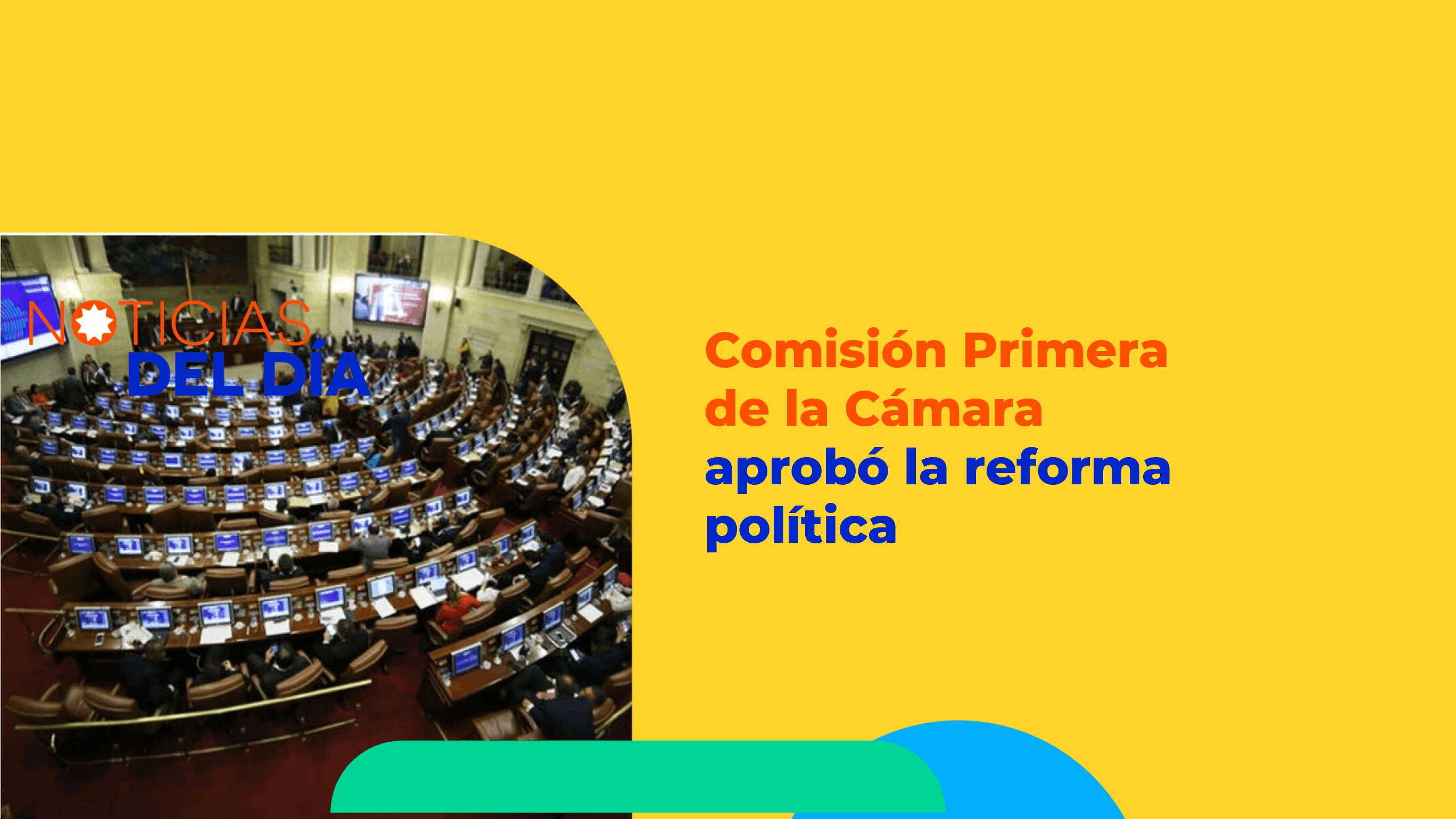 47. Comisión Primera de la Cámara aprobó la reforma política