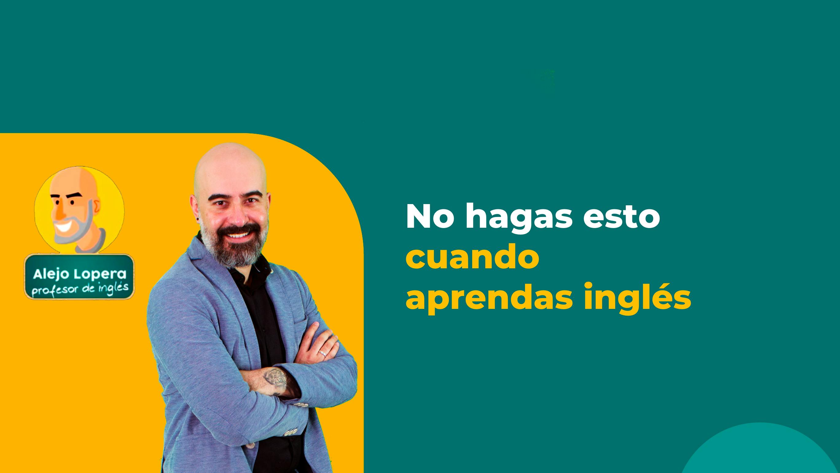 Las cosas que NO debes hacer cuando estás aprendiendo inglés - E8