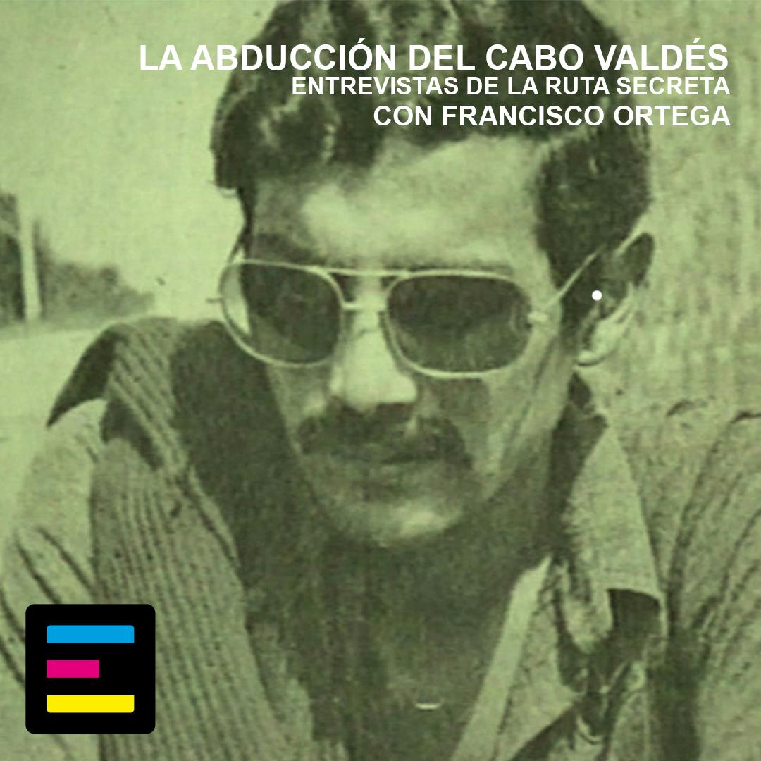 Entrevistas de La Ruta Secreta: La Abducción del Cabo Valdés