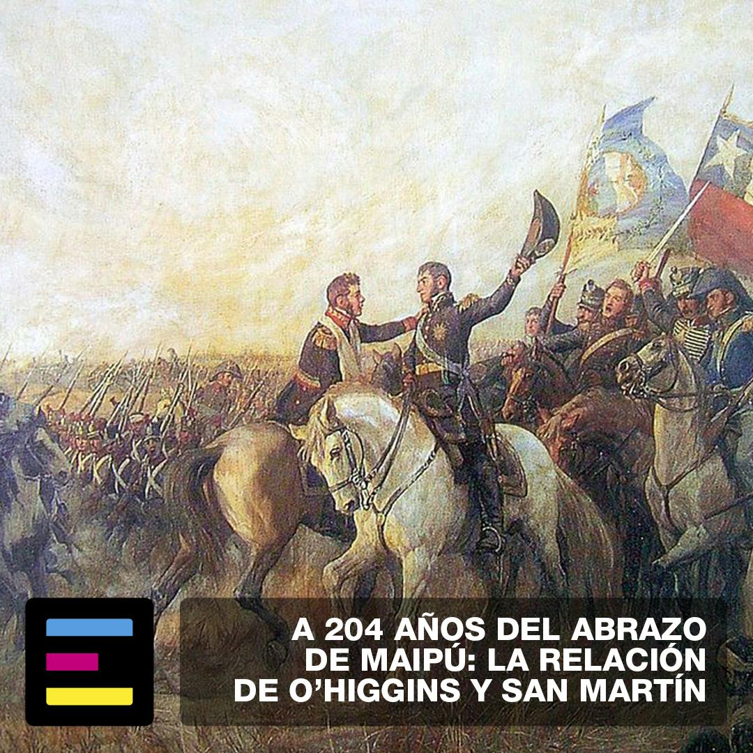 A 204 Años del Abrazo de Maipú: La Relación de O'Higgins y San Martín