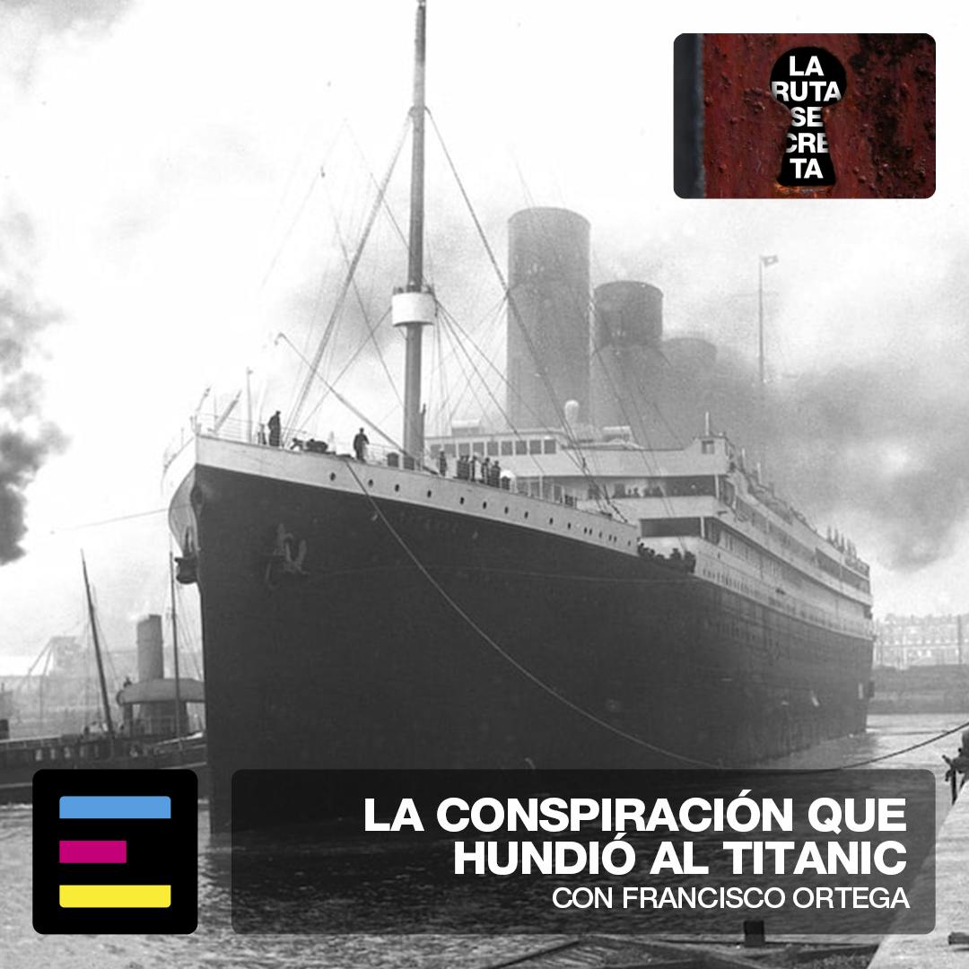 La Ruta Secreta: La Conspiración Que Hundió al Titanic
