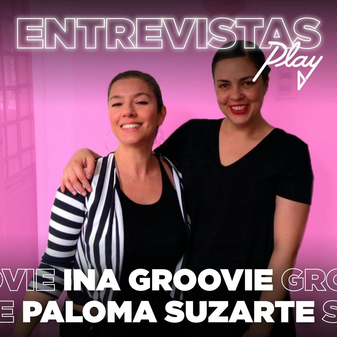 Entrevistas Play: Ina Groovie y Paloma Suzarte