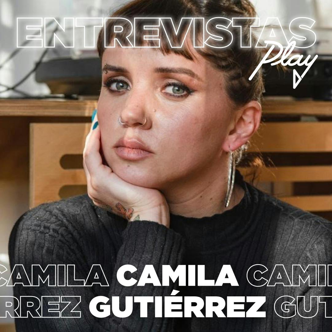 Entrevistas Play: Camila Gutiérrez
