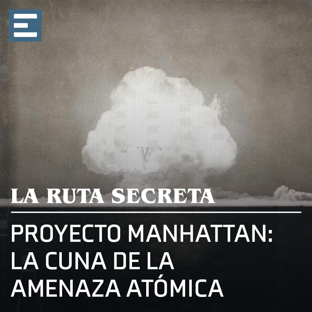 Proyecto Manhattan: La Cuna de la Amenaza Atómica