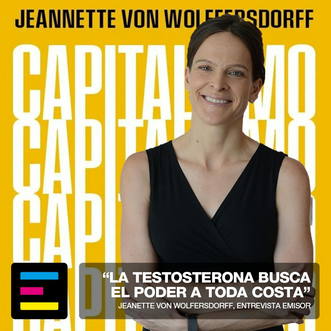 Jeanette Von Wolfersdorff: La Testosterona Busca el Poder a Toda Costa