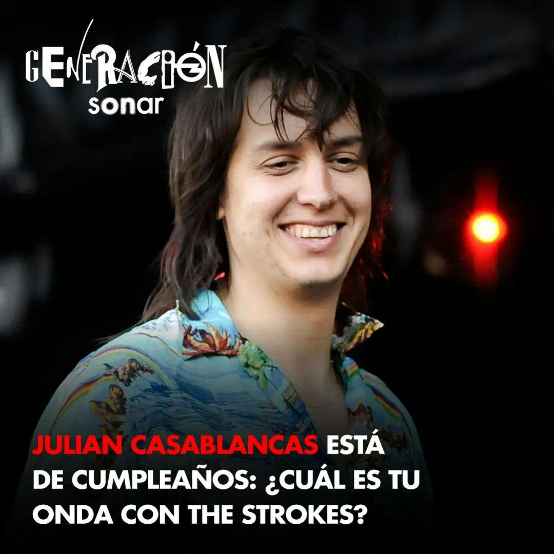 Generación Sonar: Especial The Strokes con el cumpleañero Julian Casablancas.