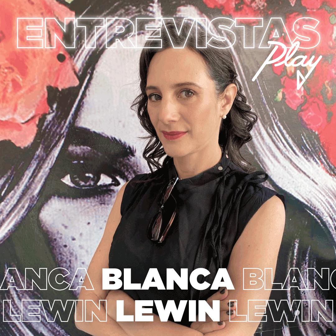 Entrevistas Play: Blanca Lewin