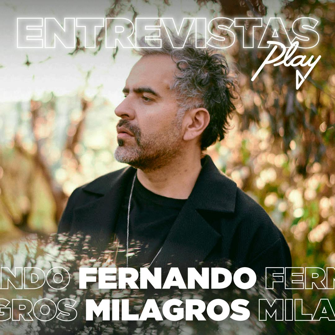 Entrevistas Play: Fernando Milagros