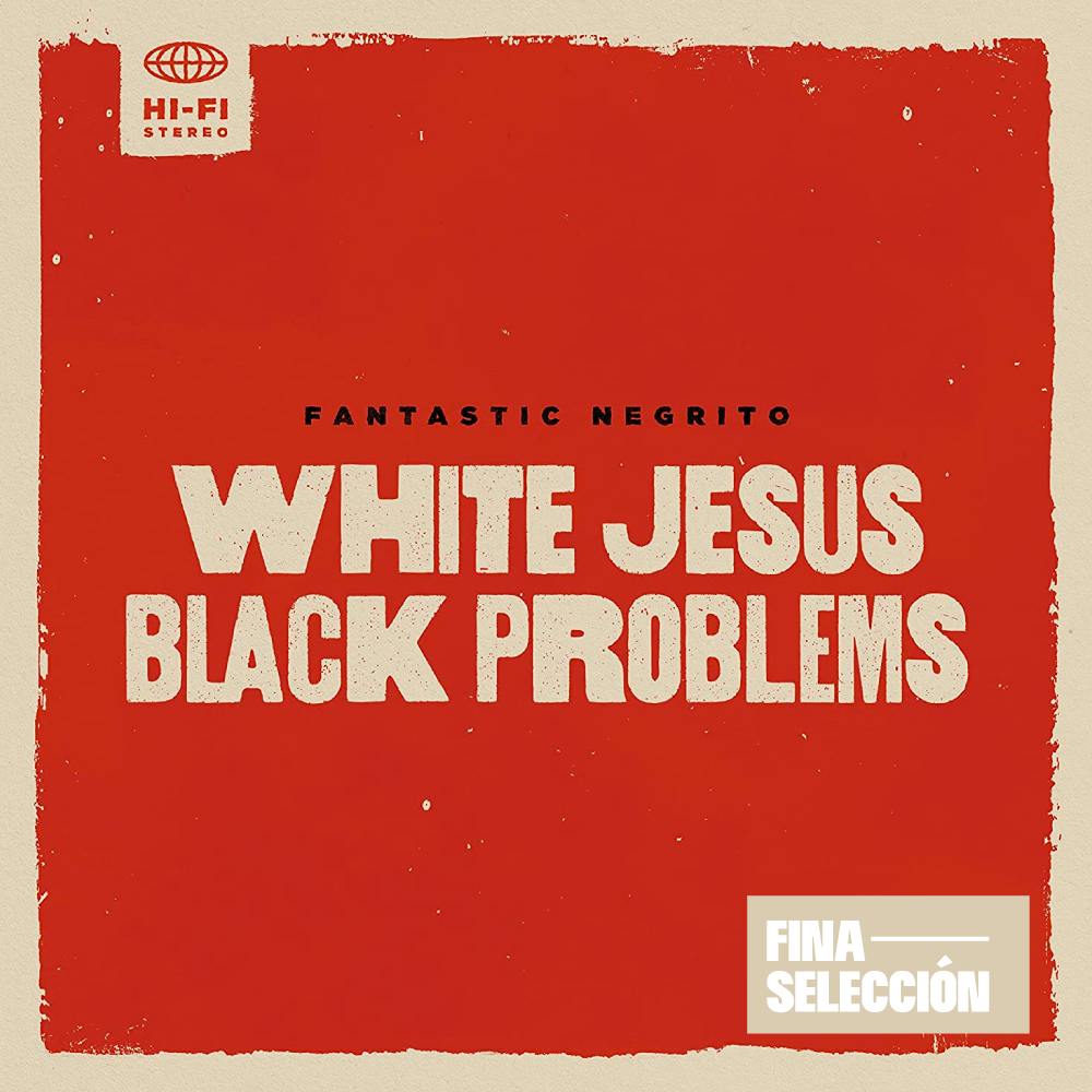 Fantastic Negrito - White Jesus Black Problems