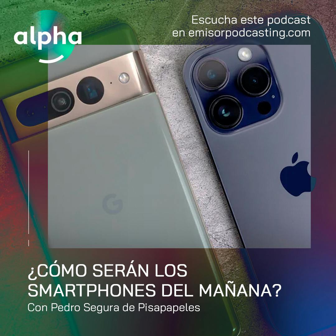 ¿Cómo serán los smartphones del mañana? Con Pedro Segura de Pisapapeles