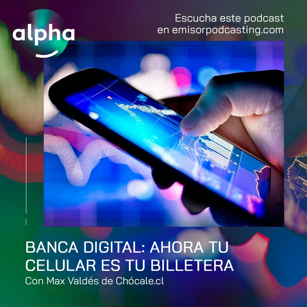 Banca Digital: Ahora tu celular es tu billetera, con Max Valdés de Chócale.cl