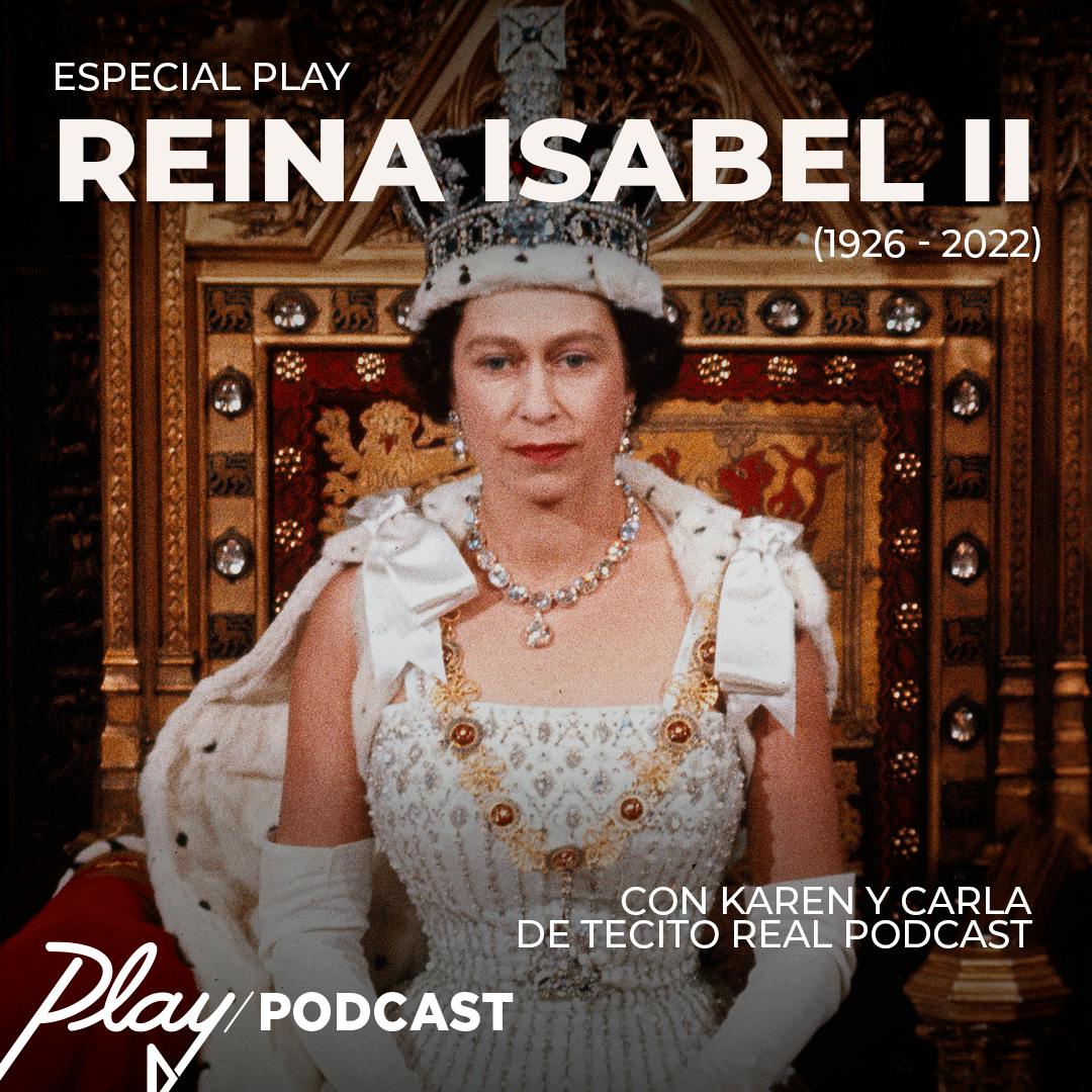 Reina Isabel II (con Tecito Real Podcast)