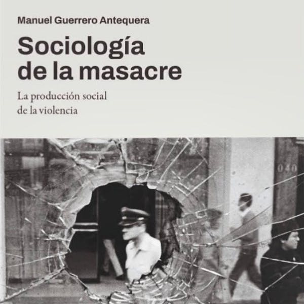 Sociología de la Masacre, la producción social de la violencia