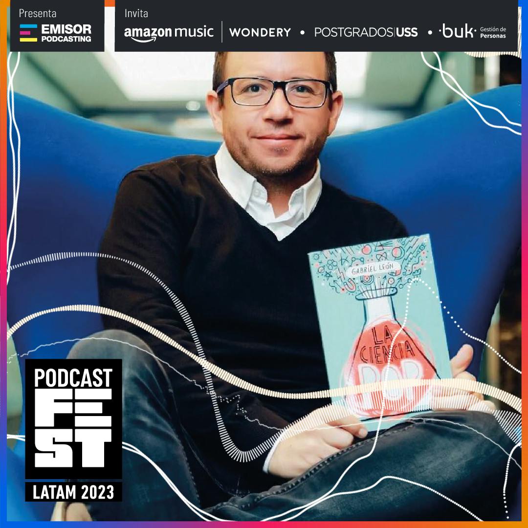 Podcast Fest Latam 2023: La Ciencia Pop, junto a Gabriel León