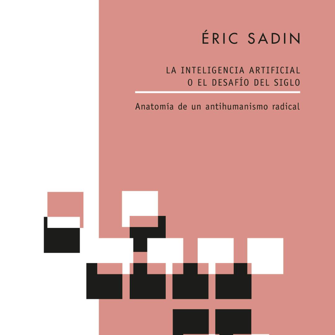  Libro “Inteligencia artificial o el desafío del siglo” de Éric Sadin