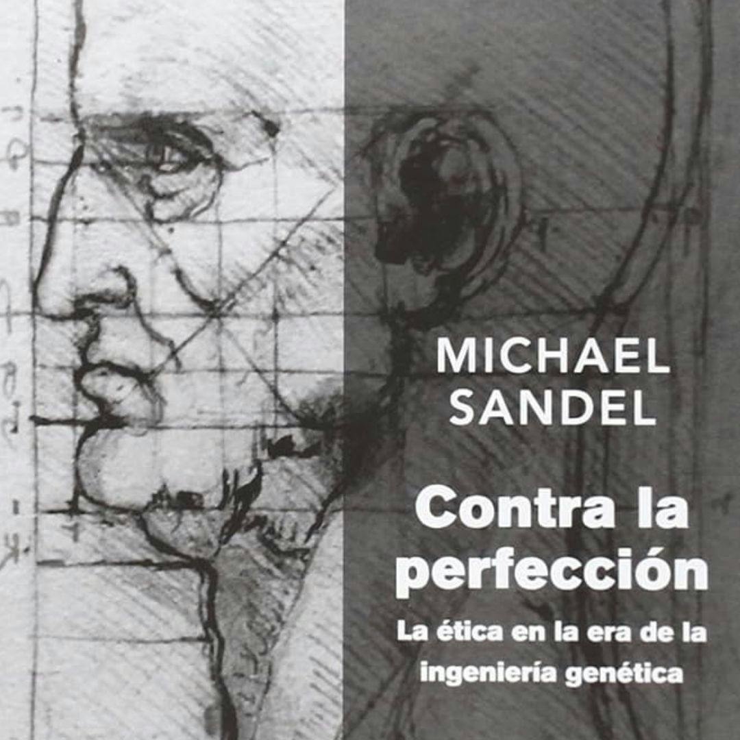 El libro “Contra la Perfección: La Ética en la era de la Ingeniería Genética”