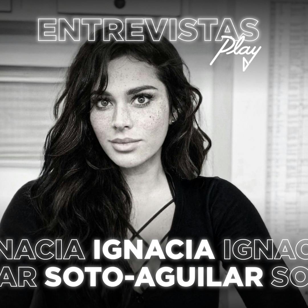 Entrevistas Play: Ignacia Soto-Aguilar